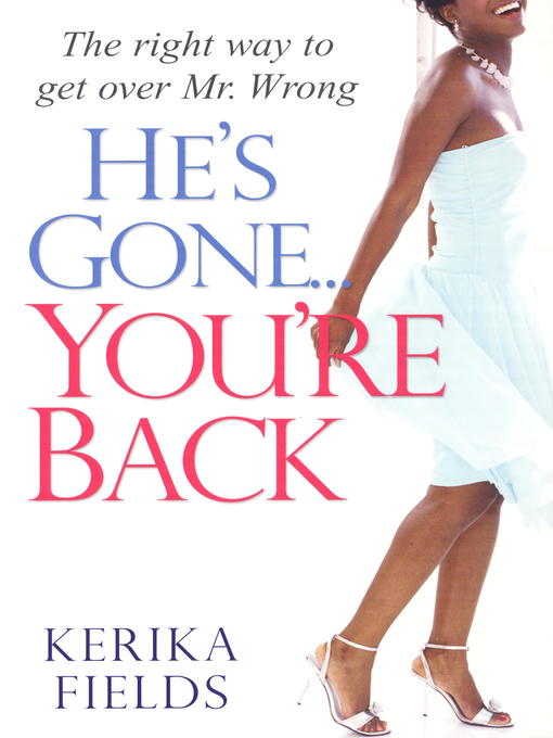 Title details for He's Gone...You're Back by Kerika Fields - Available